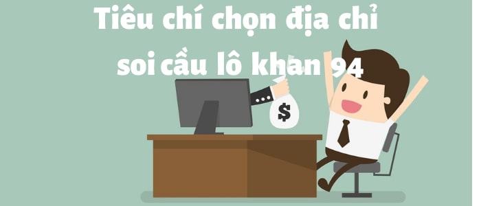 Tiêu chí cần có cho một địa chỉ soi cầu lô khan 94 uy tín